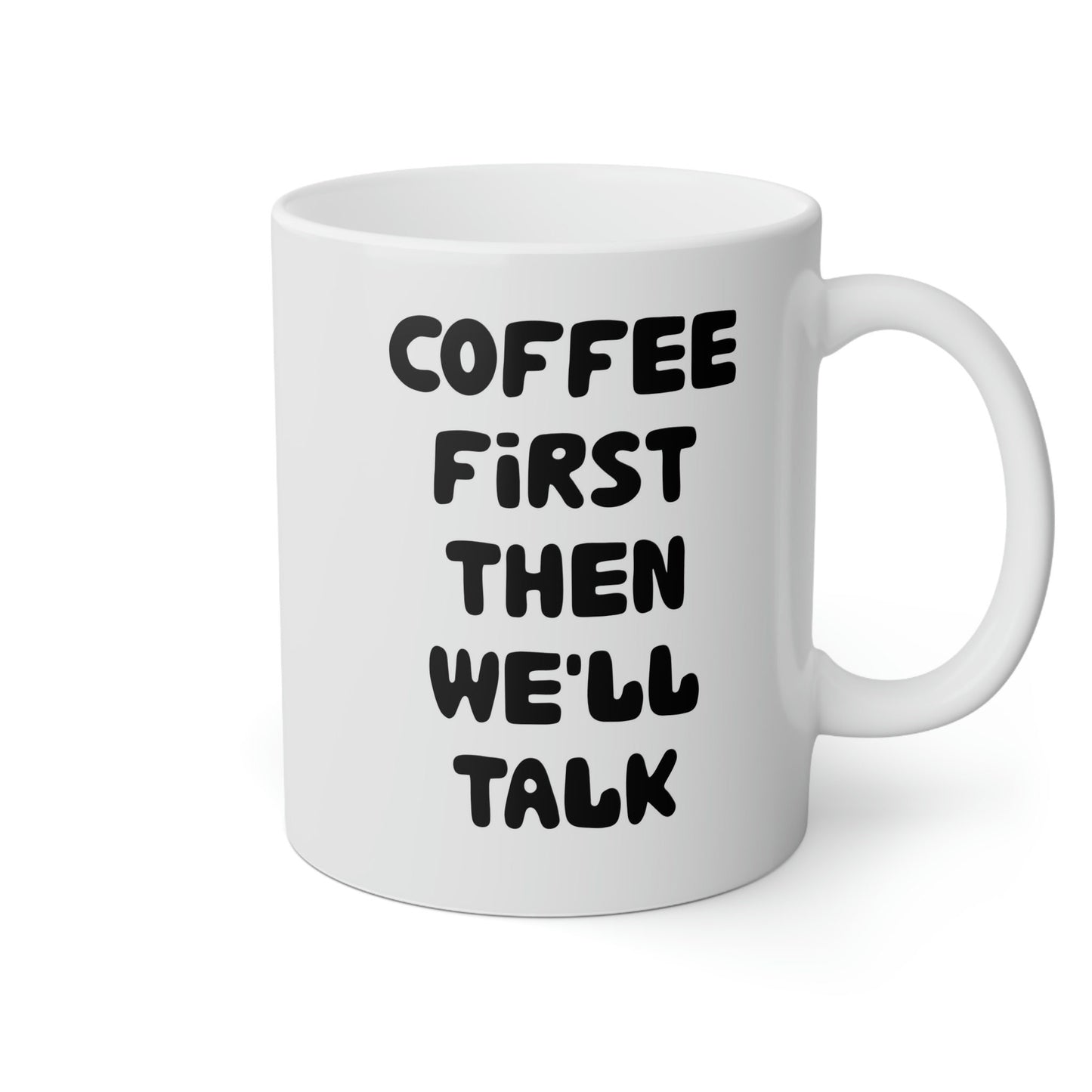 Coffee First Then We'll Talk White Mug, 11oz Ceramic Mug