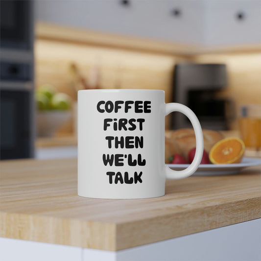 Coffee First Then We'll Talk White Mug, 11oz Ceramic Mug